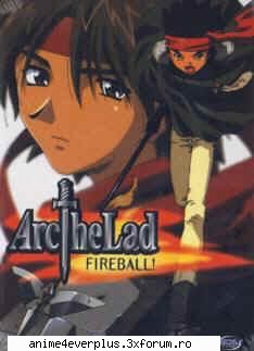 Arc the Lad.... - Acest anime este difuzat in timpul saptamanii pe - Animeuri noi